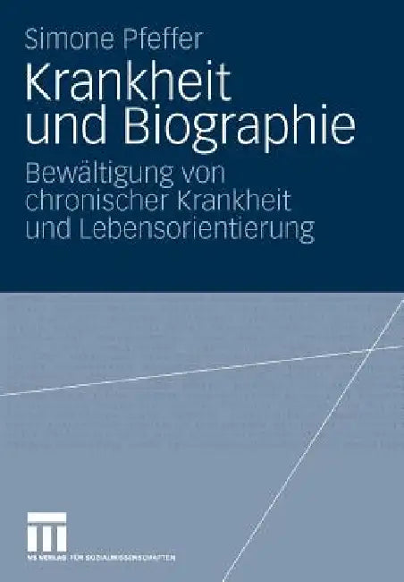 Krankheit Und Biographie: Bewältigung Von Chronischer Krankheit Und Lebensorientierung by Simone Pfeffer