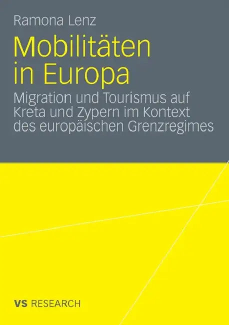 Mobilitäten in Europa: Migration Und Tourismus Auf Kreta Und Zypern Im Kontext Des Europäischen Grenzregimes by Ramona Lenz