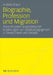 Biographie, Profession Und Migration: Rekonstruktion Biographischer Erzählungen Von Sozialpädagoginnen in Deutschland Und Kanada by Andrea Braun