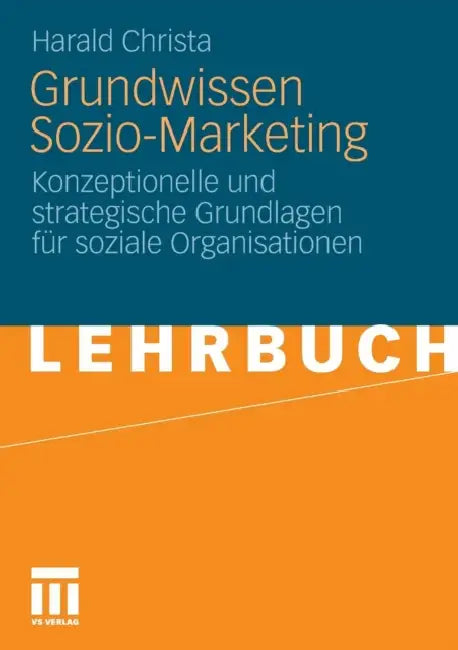 Grundwissen Sozio-Marketing: Konzeptionelle Und Strategische Grundlagen Für Soziale Organisationen by Harald Christa
