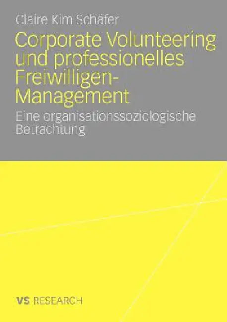 Corporate Volunteering Und Professionelles Freiwilligen-Management: Eine Organisationssoziologische Betrachtung by Claire Kim Schäfer