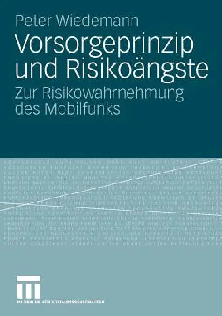 Vorsorgeprinzip Und Risikoängste: Zur Risikowahrnehmung Des Mobilfunks by Peter Wiedemann