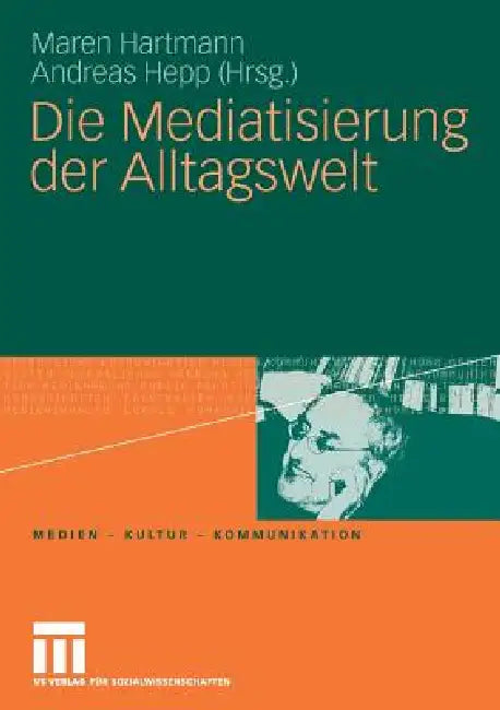 Die Mediatisierung Der Alltagswelt by Maren Hartmann, Andreas Hepp