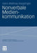Nonverbale Medienkommunikation by Hans Mathias Kepplinger