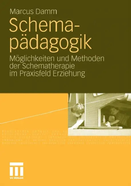 Schemapädagogik: Möglichkeiten Und Methoden Der Schematherapie Im Praxisfeld Erziehung by Marcus Damm
