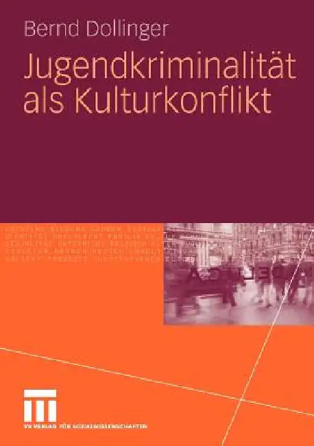 Jugendkriminalität ALS Kulturkonflikt by Bernd Dollinger