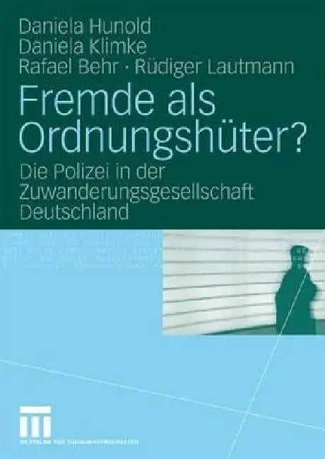 Fremde ALS Ordnungshüter?: Die Polizei in Der Zuwanderungsgesellschaft Deutschland by Daniela Hunold, Simon Holdaway, Daniela Klimke