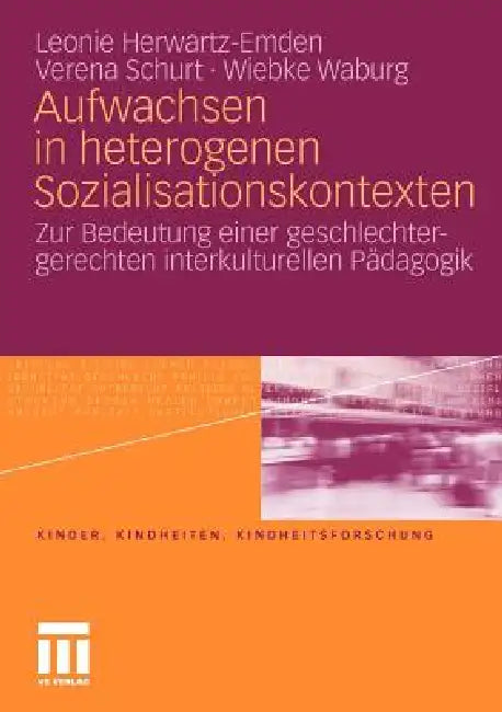 Aufwachsen in Heterogenen Sozialisationskontexten: Zur Bedeutung Einer Geschlechtergerechten Interkulturellen Pädagogik by Leonie Herwartz-Emden, Verena Schurt, Wiebke Waburg