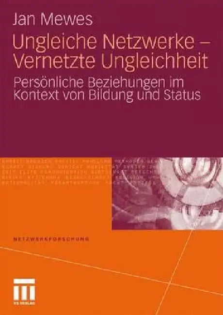 Ungleiche Netzwerke - Vernetzte Ungleichheit: Persönliche Beziehungen Im Kontext Von Bildung Und Status by Jan Mewes