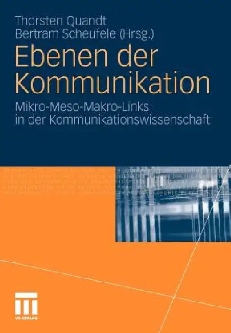 Ebenen Der Kommunikation: Mikro-Meso-Makro-Links in Der Kommunikationswissenschaft by Thorsten Quandt, Bertram Scheufele