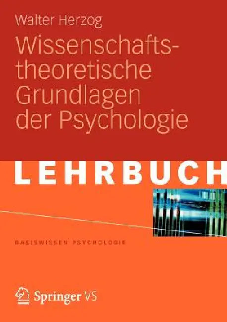 Wissenschaftstheoretische Grundlagen Der Psychologie by Walter Herzog
