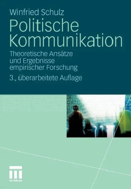 Politische Kommunikation: Theoretische Ansätze Und Ergebnisse Empirischer Forschung by Winfried Schulz