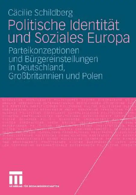Politische Identität Und Soziales Europa: Parteikonzeptionen Und Bürgereinstellungen in Deutschland, Großbritannien Und Polen by Cäcilie Schildberg