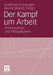 Der Kampf Um Arbeit: Dimensionen Und Perspektiven by Gottfried Schweiger, Bernd Brandl