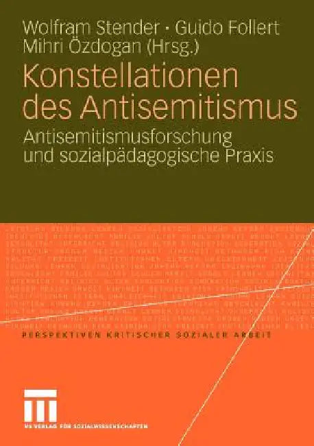 Konstellationen Des Antisemitismus: Antisemitismusforschung Und Sozialpädagogische PRAXIS by Wolfram Stender, Guido Follert, Mihri Özdogan