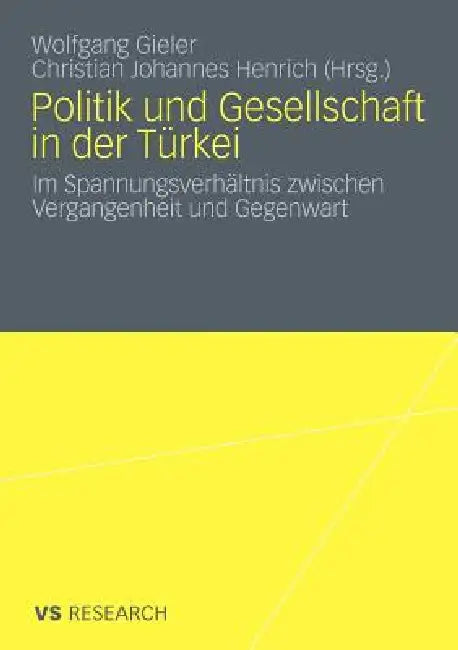 Politik Und Gesellschaft in Der Türkei: Im Spannungsverhältnis Zwischen Vergangenheit Und Gegenwart by Wolfgang Gieler, Christian Johannes Henrich