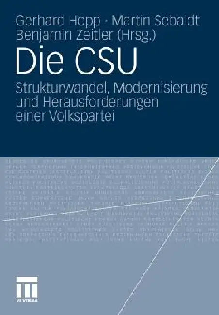Die CSU: Strukturwandel, Modernisierung Und Herausforderungen Einer Volkspartei by Gerhard Hopp, Martin Sebaldt, Benjamin Zeitler