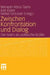 Zwischen Konfrontation Und Dialog: Der Islam ALS Politische Größe by Marwan Abou-Taam, Jost Esser, Naika Foroutan