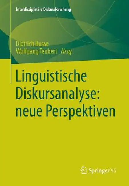 Linguistische Diskursanalyse: Neue Perspektiven by Dietrich Busse, Wolfgang Teubert