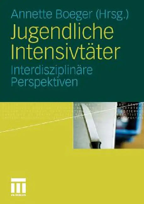 Jugendliche Intensivtäter: Interdisziplinäre Perspektiven by Annette Boeger