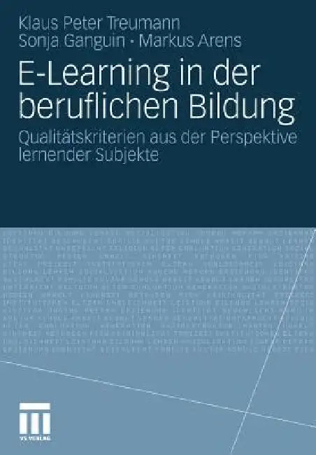 E-Learning in Der Beruflichen Bildung: Qualitätskriterien Aus Der Perspektive Lernender Subjekte by Klaus Peter Treumann, Sonja Ganguin, Markus Arens