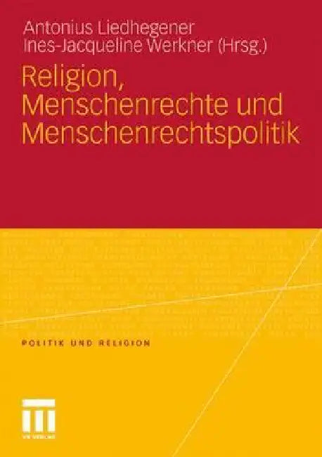 Religion, Menschenrechte Und Menschenrechtspolitik by Antonius Liedhegener, Ines-Jacqueline Werkner