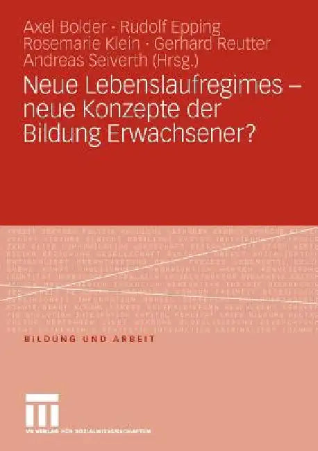 Neue Lebenslaufregimes - Neue Konzepte Der Bildung Erwachsener? by Axel Bolder, Rudolf Epping, Rosemarie Klein