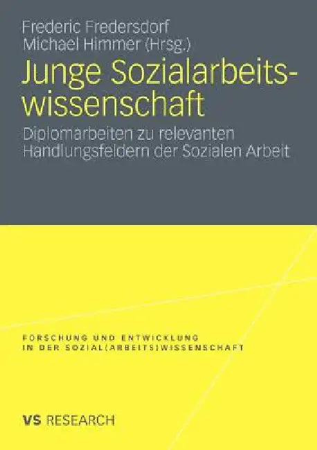 Junge Sozialarbeitswissenschaft: Diplomarbeiten Zu Relevanten Handlungsfeldern Der Sozialen Arbeit by Frederic Fredersdorf, Michael Himmer