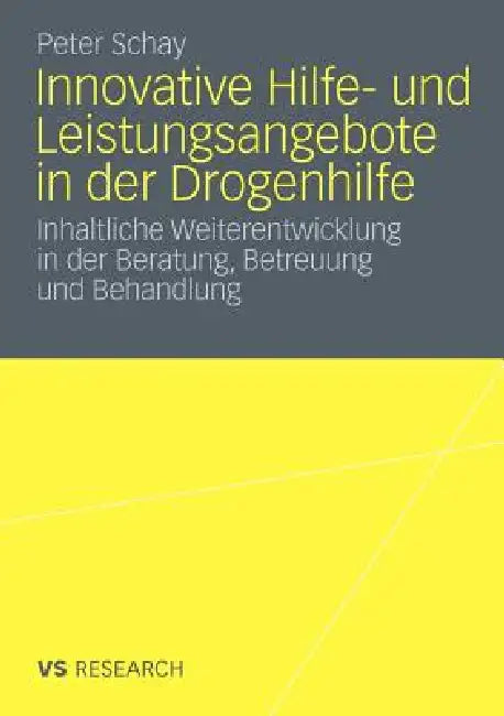 Innovative Hilfe- Und Leistungsangebote in Der Drogenhilfe: Inhaltliche Weiterentwicklung in Der Beratung, Betreuung Und Behandlung by Peter Schay, Frank Sichau