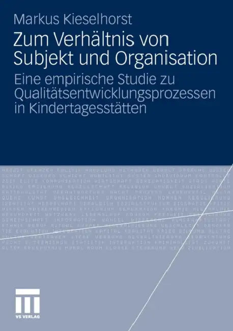 Zum Verhältnis Von Subjekt Und Organisation: Eine Empirische Studie Zu Qualitätsentwicklungsprozessen in Kindertagesstätten by Markus Kieselhorst