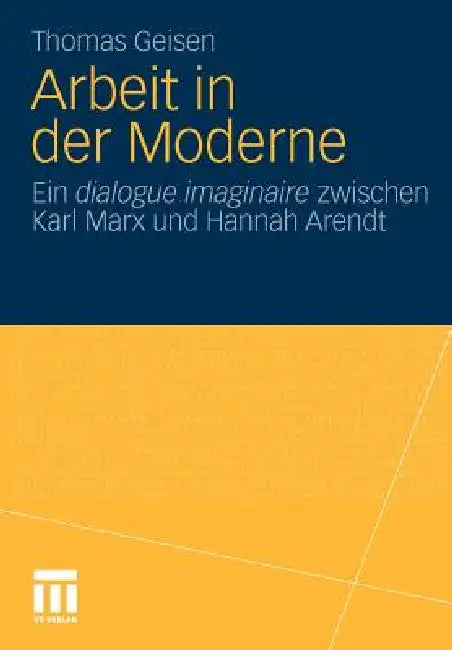 Arbeit Und Subjektwerdung in Der Moderne: Ein Dialogue Imaginaire Zwischen Karl Marx Und Hannah Arendt by Thomas Geisen