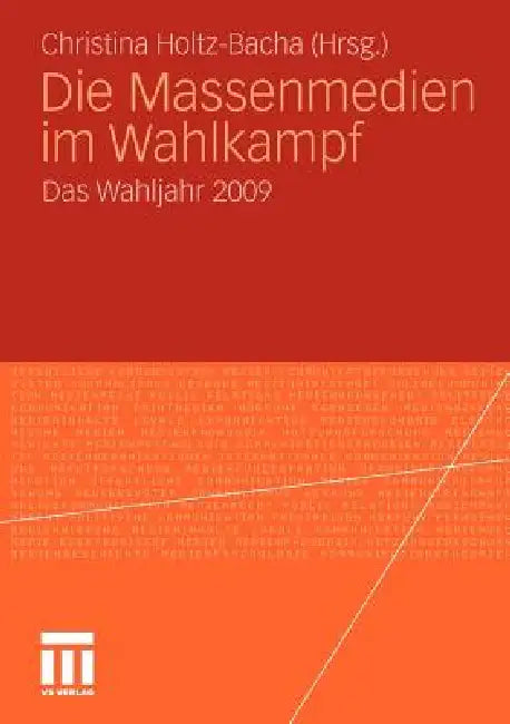 Die Massenmedien Im Wahlkampf: Das Wahljahr 2009 by Christina Holtz-Bacha