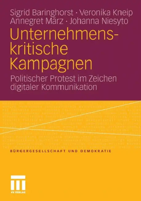 Unternehmenskritische Kampagnen: Politischer Protest Im Zeichen Digitaler Kommunikation by Sigrid Baringhorst, Veronika Kneip, Annegret März
