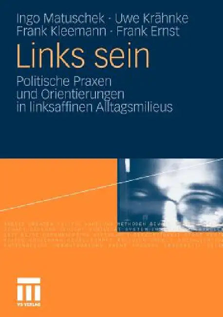Links Sein: Politische Praxen Und Orientierungen in Linksaffinen Alltagsmilieus by Ingo Matuschek, Uwe Krähnke, Frank Kleemann