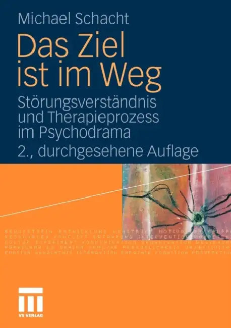 Das Ziel Ist Im Weg: Störungsverständnis Und Therapieprozess Im Psychodrama by Michael Schacht