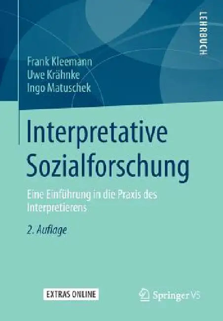 Interpretative Sozialforschung: Eine Einführung in Die PRAXIS Des Interpretierens by Frank Kleemann, Uwe Krähnke, Ingo Matuschek