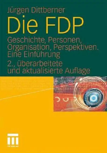 Die Fdp: Geschichte, Personen, Organisation, Perspektiven. Eine Einführung by Jürgen Dittberner