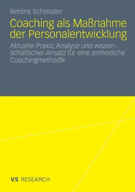Coaching ALS Maßnahme Der Personalentwicklung: Aktuelle Praxis, Analyse Und Wissenschaftlicher Ansatz Für Eine Einheitliche Coachingmethodik by Bettina Schiessler
