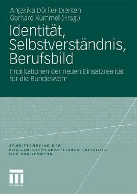 Identität, Selbstverständnis, Berufsbild: Implikationen Der Neuen Einsatzrealität Für Die Bundeswehr by Angelika Dörfler-Dierken, Gerhard Kümmel
