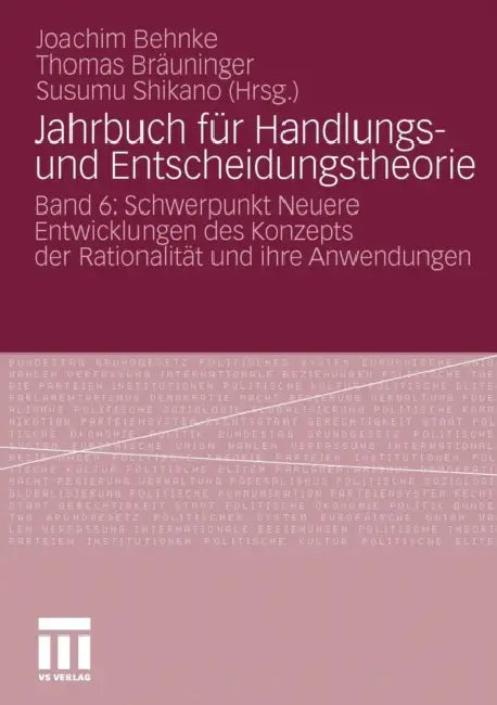 Jahrbuch Für Handlungs- Und Entscheidungstheorie: Band 6: Schwerpunkt Neuere Entwicklungen Des Konzepts Der Rationalität Und Ihre Anwendungen by Behnke Joachim, Thomas Bräuninger, Susumu Shikano