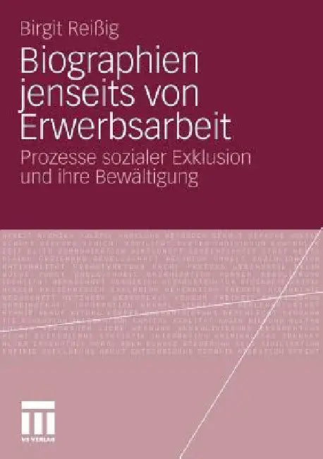 Biographien Jenseits Von Erwerbsarbeit: Prozesse Sozialer Exklusion Und Ihre Bewältigung by Birgit Reißig