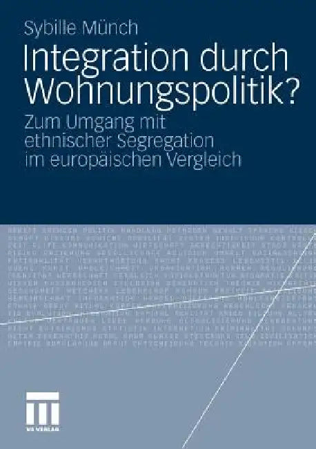 Integration Durch Wohnungspolitik?: Zum Umgang Mit Ethnischer Segregation Im Europäischen Vergleich by Sybille Münch