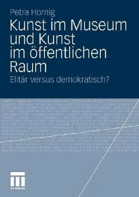 Kunst Im Museum Und Kunst Im Öffentlichen Raum: Elitär Versus Demokratisch? by Petra Hornig