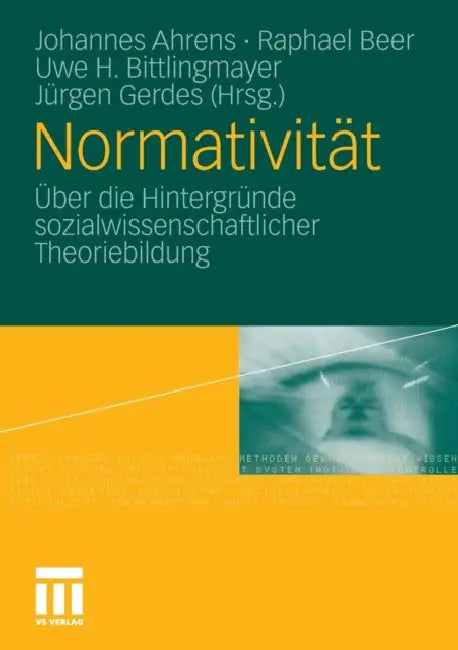 Normativität: Über Die Hintergründe Sozialwissenschaftlicher Theoriebildung by Johannes Ahrens, Raphael Beer, Uwe H. Bittlingmayer
