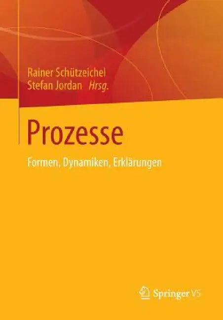 Prozesse: Formen, Dynamiken, Erklärungen by Rainer Schützeichel, Stefan Jordan