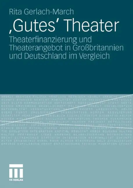 'Gutes' Theater: Theaterfinanzierung Und Theaterangebot in Großbritannien Und Deutschland Im Vergleich by Rita Gerlach-March
