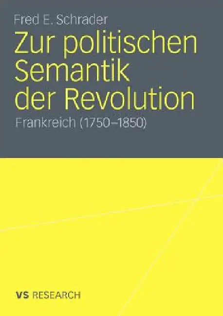 Zur Politischen Semantik Der Revolution: Frankreich (1750-1850) by Fred E. Schrader
