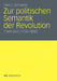 Zur Politischen Semantik Der Revolution: Frankreich (1750-1850) by Fred E. Schrader