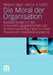 Die Moral Der Organisation: Beobachtungen in Der Entscheidungsgesellschaft Und Anschlussüberlegungen Zu Einer Theorie Der Interaktionssysteme by Wieland Jäger, Arthur R. Coffin