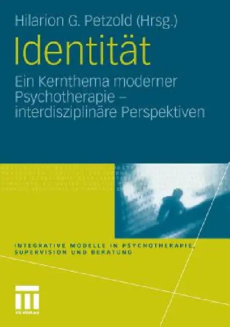 Identität: Ein Kernthema Moderner Psychotherapie by Hilarion G. Petzold